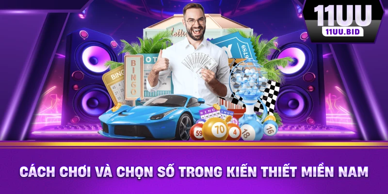 Cách chơi và chọn số trong kiến thiết miền nam