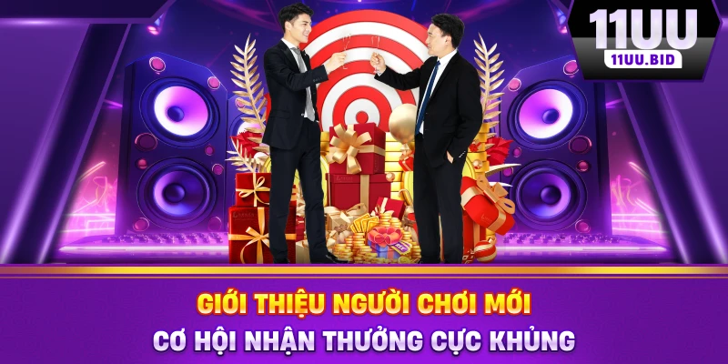 Giới Thiệu Người Chơi Mới - Cơ Hội Nhận Thưởng Cực Khủng