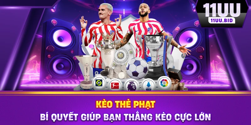 Kèo Thẻ Phạt - Bí Quyết Giúp Bạn Thắng Kèo Cực Lớn