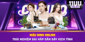 Mậu Binh Online 11UU – Trải nghiệm bài hấp dẫn kịch tính
