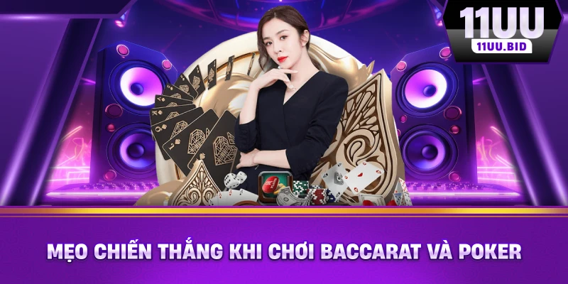 Mẹo chiến thắng khi chơi baccarat và poker