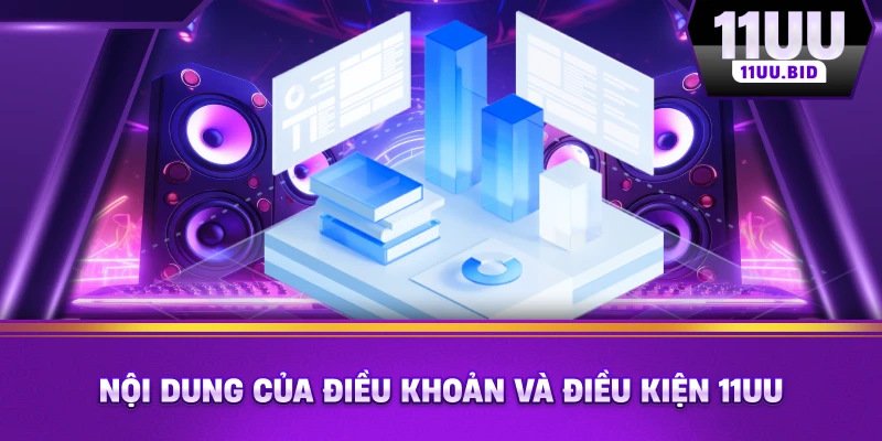 Nội dung của điều khoản và điều kiện 11UU
